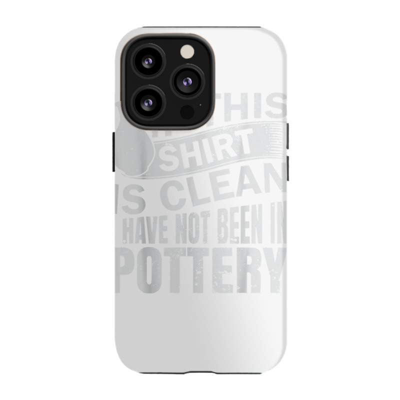 Pottery Funny Ceramic Artist T Shirt Iphone 13 Pro Case | Artistshot