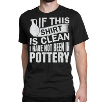 Pottery Funny Ceramic Artist T Shirt Classic T-shirt | Artistshot