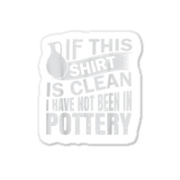 Pottery Funny Ceramic Artist T Shirt Sticker | Artistshot