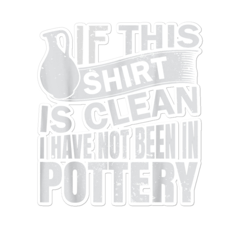 Pottery Funny Ceramic Artist T Shirt Sticker | Artistshot