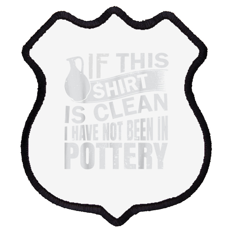 Pottery Funny Ceramic Artist T Shirt Shield Patch | Artistshot