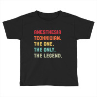 Anesthesia Technician - The One The Legend Design Toddler T-shirt | Artistshot