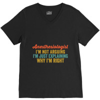 Anesthesiologist I'm Not Arguing I'm Just Explaining Why I'm Right-0so V-neck Tee | Artistshot