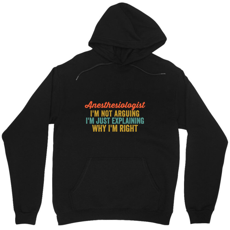 Anesthesiologist I'm Not Arguing I'm Just Explaining Why I'm Right-0so Unisex Hoodie | Artistshot