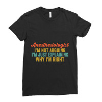 Anesthesiologist I'm Not Arguing I'm Just Explaining Why I'm Right-0so Ladies Fitted T-shirt | Artistshot