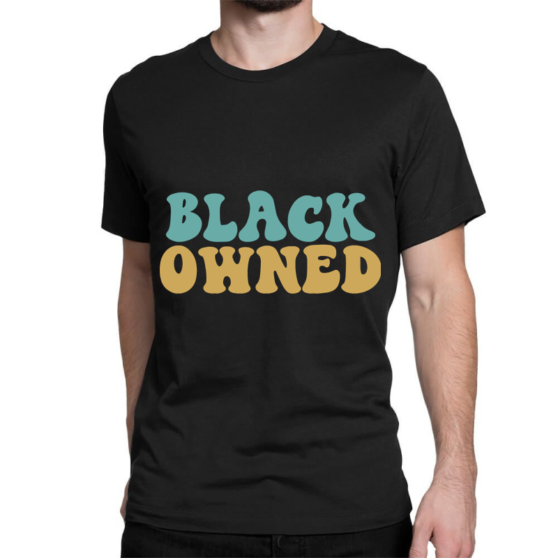 Black Owned Classic T-shirt by CrystalRied88 | Artistshot