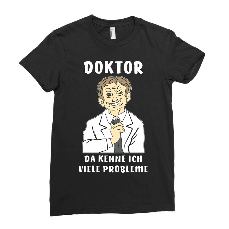 Man Doctor Problems Ladies Fitted T-Shirt by gaugebayou45 | Artistshot