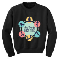 Anytime Is Yoga Time - Great Gift For Yoga Lovers Youth Sweatshirt | Artistshot