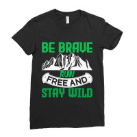 Camping Gift Be Brave Run Free And Stay Wild Ladies Fitted T-shirt | Artistshot