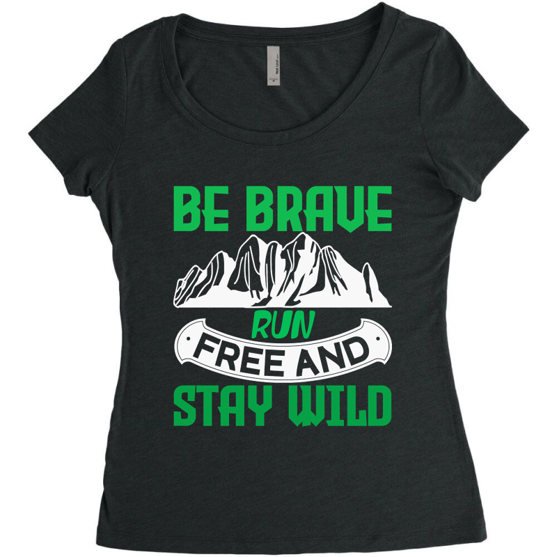 Camping Gift Be Brave Run Free And Stay Wild Women's Triblend Scoop T-shirt by nuanceteams169 | Artistshot