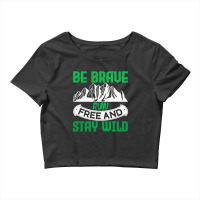 Camping Gift Be Brave Run Free And Stay Wild Crop Top | Artistshot