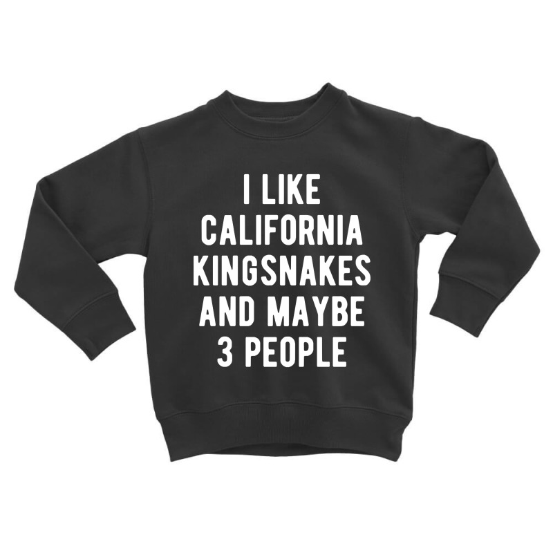 California Kingsnakes Funny Quote Toddler Sweatshirt | Artistshot