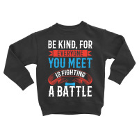 Be Kind, For Everyone You Meet Is Fighting A Battle-lmcg0 Toddler Sweatshirt | Artistshot