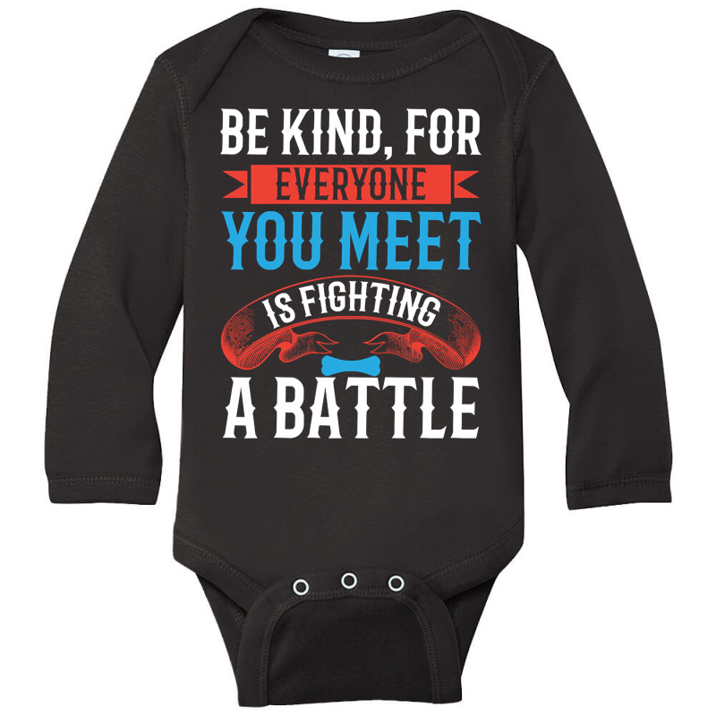 Be Kind, For Everyone You Meet Is Fighting A Battle-lmcg0 Long Sleeve Baby Bodysuit by kundalinitrampled75 | Artistshot