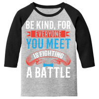 Be Kind, For Everyone You Meet Is Fighting A Battle-lmcg0 Youth 3/4 Sleeve | Artistshot