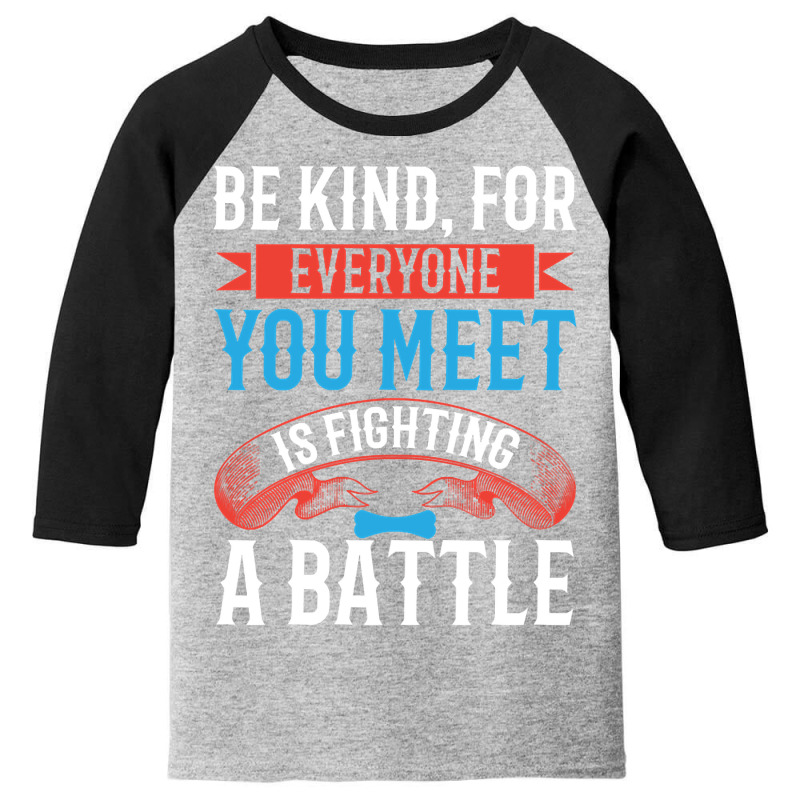 Be Kind, For Everyone You Meet Is Fighting A Battle-lmcg0 Youth 3/4 Sleeve by kundalinitrampled75 | Artistshot