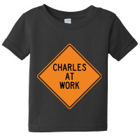 Charles At Work Funny Warning Sign Baby Tee | Artistshot