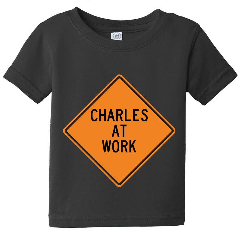 Charles At Work Funny Warning Sign Baby Tee by dentistdamaging500 | Artistshot