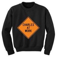 Charles At Work Funny Warning Sign Youth Sweatshirt | Artistshot