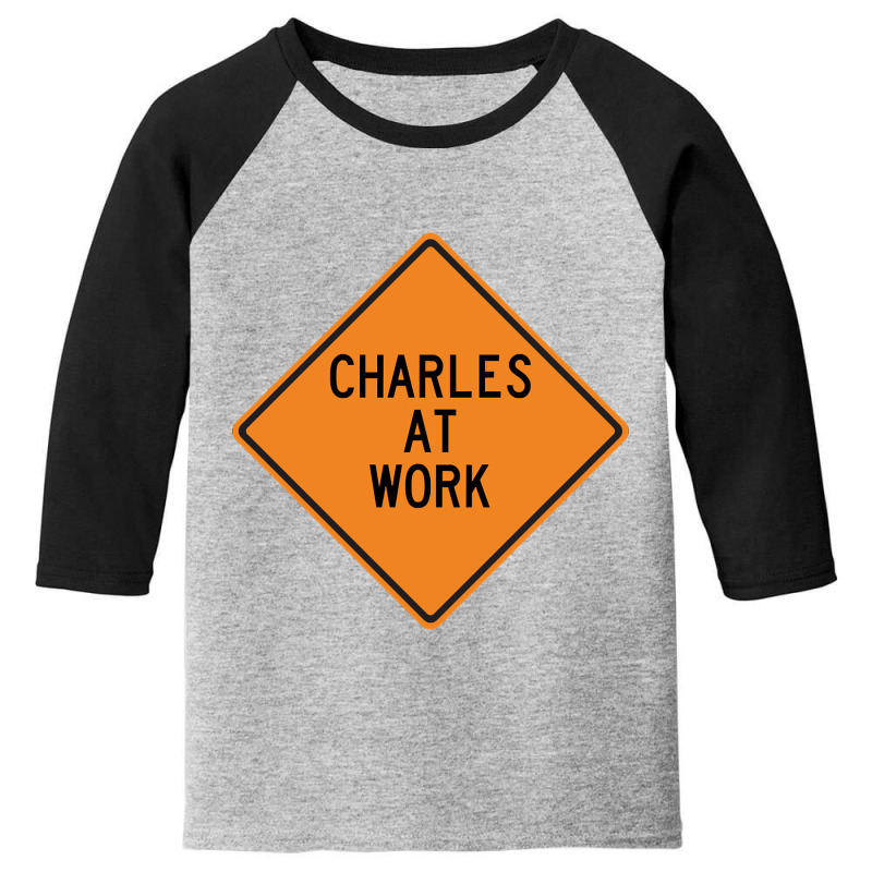 Charles At Work Funny Warning Sign Youth 3/4 Sleeve by dentistdamaging500 | Artistshot