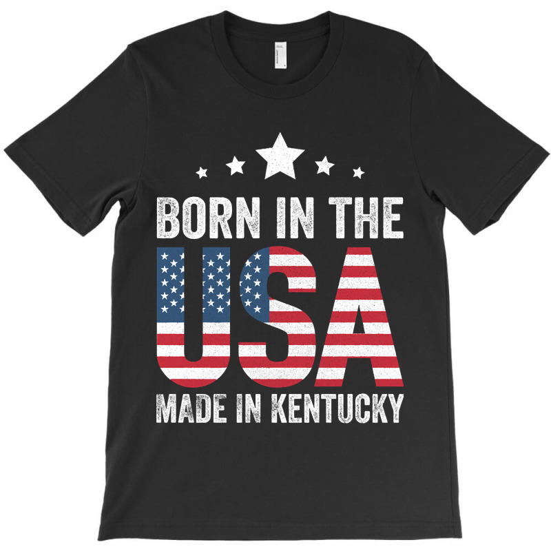 Born In The Usa Made And Raised In Kentucky T-Shirt by sausagefencing57 | Artistshot