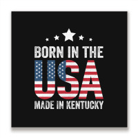 Born In The Usa Made And Raised In Kentucky Metal Print Square | Artistshot