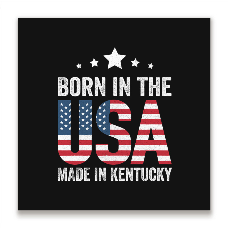 Born In The Usa Made And Raised In Kentucky Metal Print Square | Artistshot