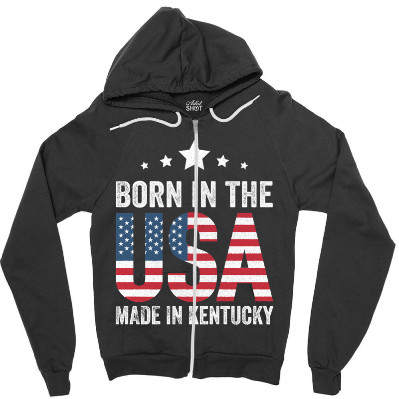 Born In The Usa Made And Raised In Kentucky Zipper Hoodie by sausagefencing57 | Artistshot