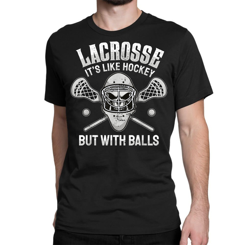 Funny Lacrosse Saying Player Team Trainer Lacrosse Ball T Shirt Classic T-shirt by kulowbu | Artistshot