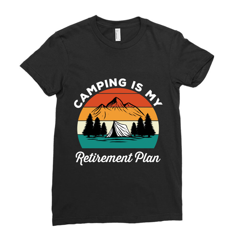 Camping Is My Retirement Plan Ladies Fitted T-Shirt by nuanceteams169 | Artistshot