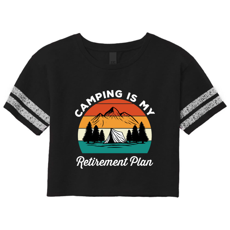 Camping Is My Retirement Plan Scorecard Crop Tee by nuanceteams169 | Artistshot