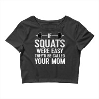 Funny Workout Weight Tshirt If Squats Were Easy Gym Tee Crop Top | Artistshot