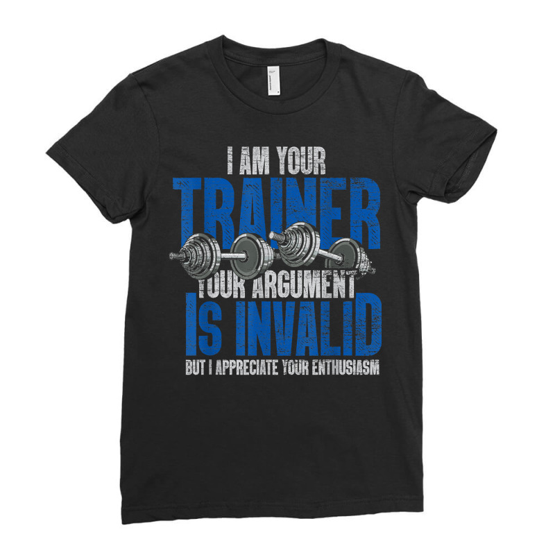 I Am Your Trainer Your Argument Is Invalid Personal Trainer T Shirt Ladies Fitted T-Shirt by saterseim | Artistshot