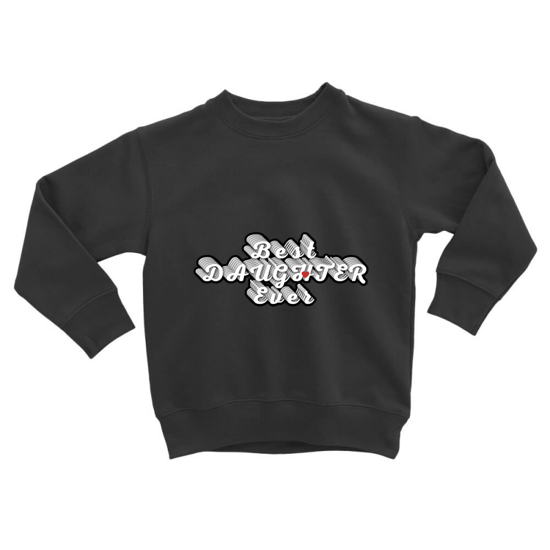 Best Daughter Ever-qjo6a Toddler Sweatshirt by genuinelyseriously4 | Artistshot