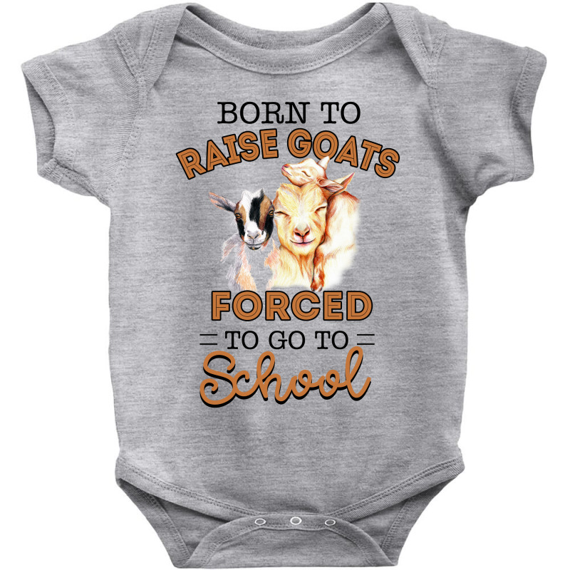 Born To Raise Goats Forced To Go To School Goat Baby Bodysuit by hoainv | Artistshot