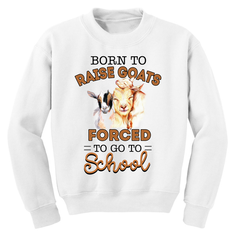 Born To Raise Goats Forced To Go To School Goat Youth Sweatshirt by hoainv | Artistshot