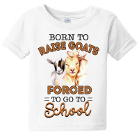 Born To Raise Goats Forced To Go To School Goat Baby Tee | Artistshot