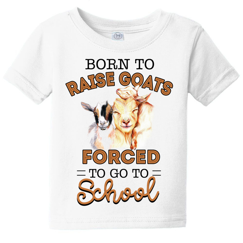 Born To Raise Goats Forced To Go To School Goat Baby Tee by hoainv | Artistshot