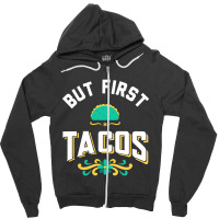 But First Tacos Zipper Hoodie | Artistshot