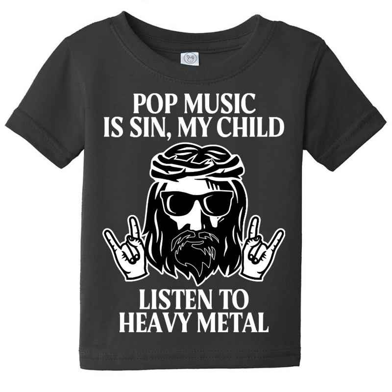 Pop Music Is Sin My Child, Listen To Heavy Metal Funny Baby Tee by saddestrent378 | Artistshot