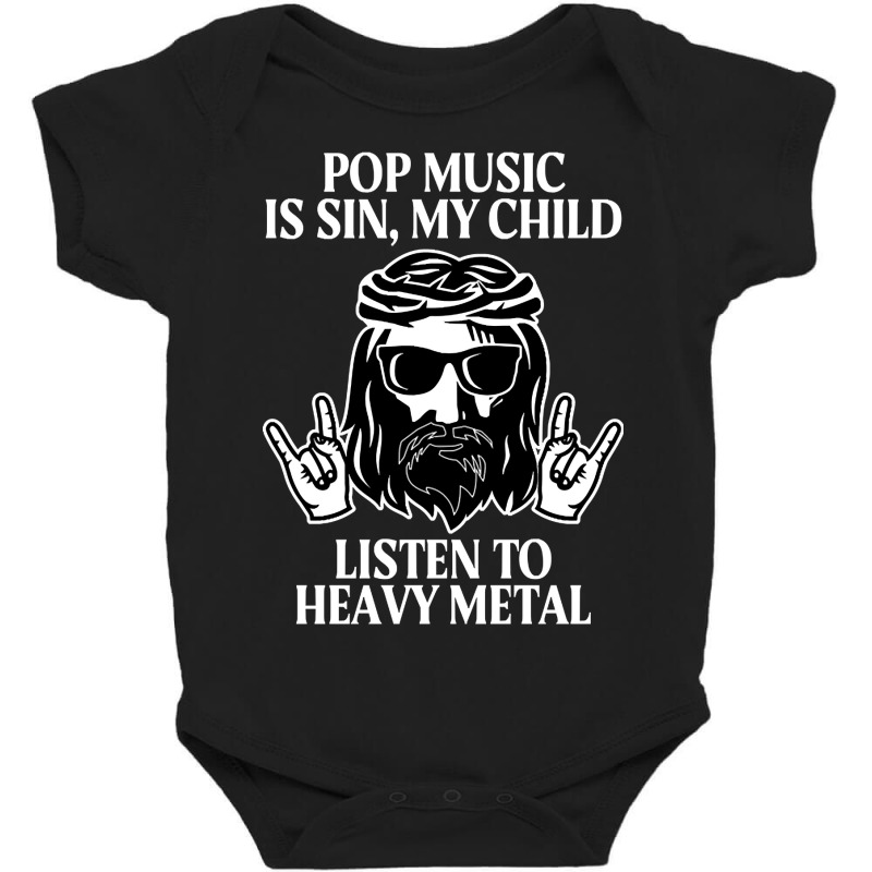 Pop Music Is Sin My Child, Listen To Heavy Metal Funny Baby Bodysuit by saddestrent378 | Artistshot