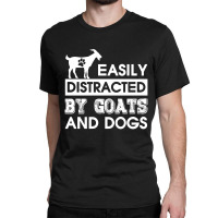 Easily Distracted By Goats And Dogs Classic T-shirt | Artistshot