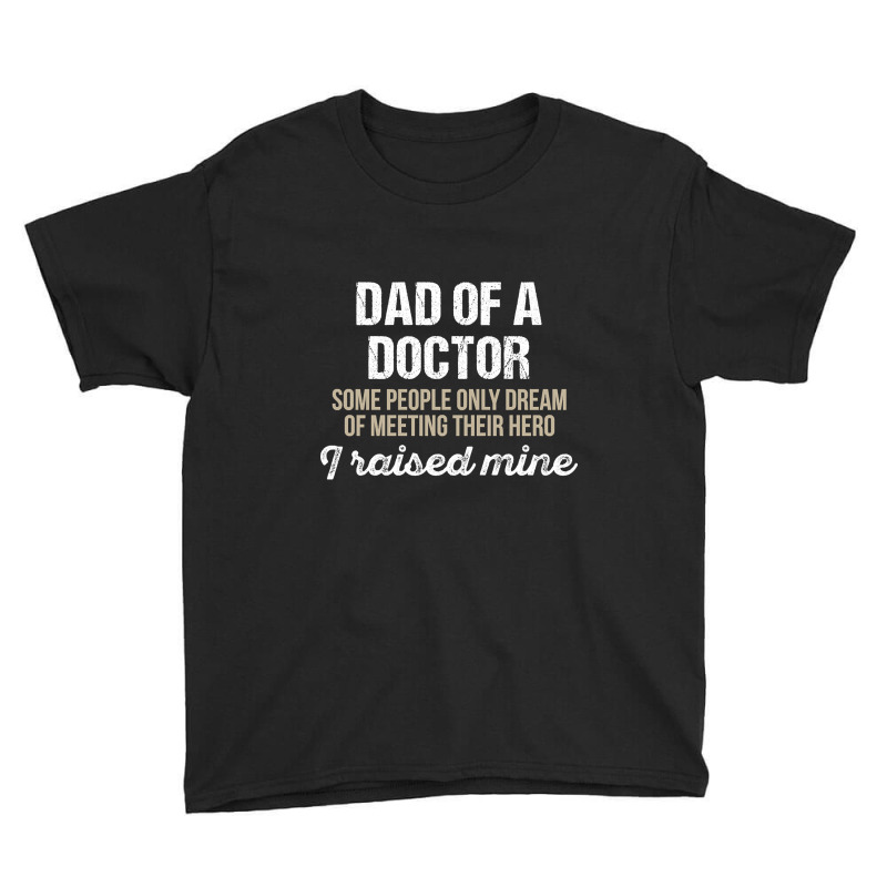 Dad Of A Doctor Some Doctor Gift Doctor T Shirt Gift For Doctor Family Youth Tee by fencevaudeville14 | Artistshot