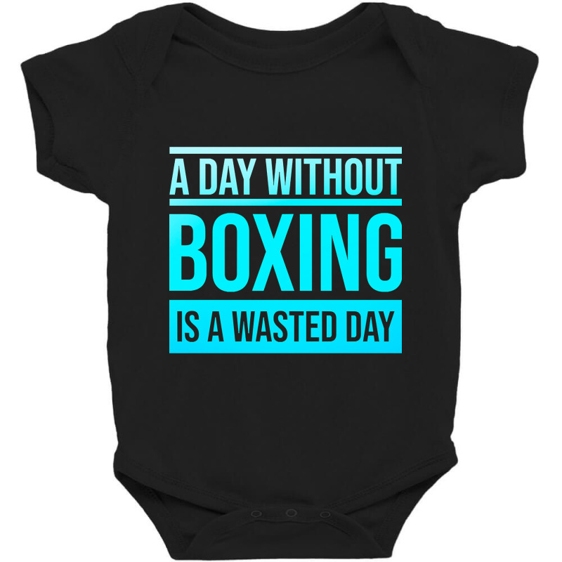 Day Without Boxing Is A Wasted Day Baby Bodysuit by dealgummy642 | Artistshot