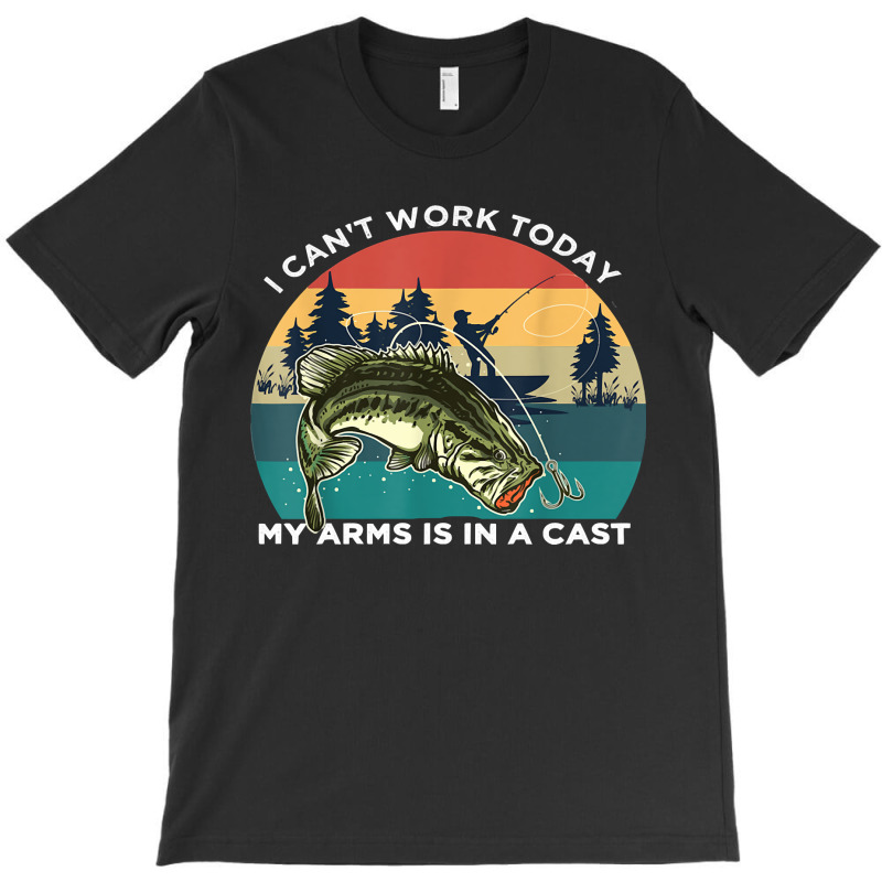 Fishing Fish I Cant Work Today My Arms Is In A Cast 6 Fisher Hook T-shirt | Artistshot