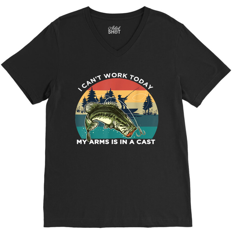 Fishing Fish I Cant Work Today My Arms Is In A Cast 6 Fisher Hook V-neck Tee | Artistshot