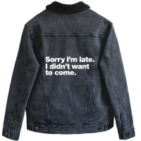 Sorry I'm Late. I Didn't Want To Come Unisex Sherpa-lined Denim Jacket | Artistshot