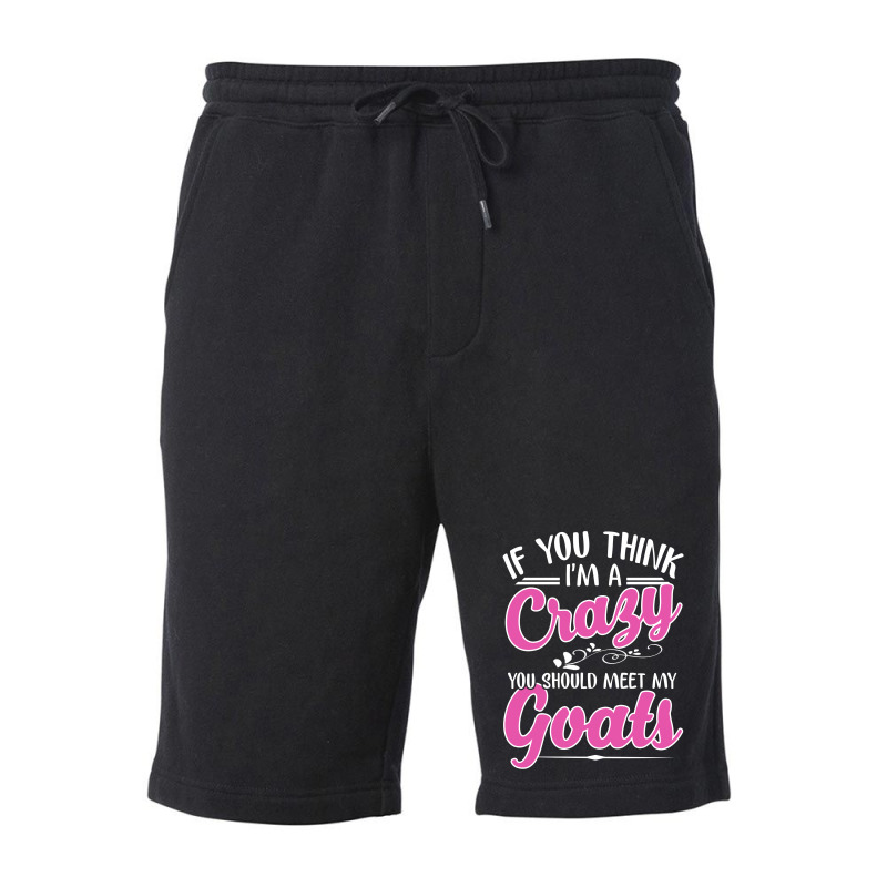 If You Think I'm A Crazy You Shoult Meet My Goats Fleece Short | Artistshot