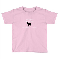 Yes I Smell Like Goat No That Isn't A Problem Toddler T-shirt | Artistshot