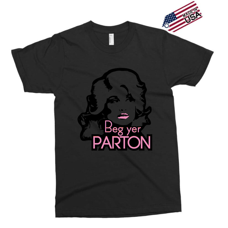 Beg Yer Parton Exclusive T-shirt | Artistshot